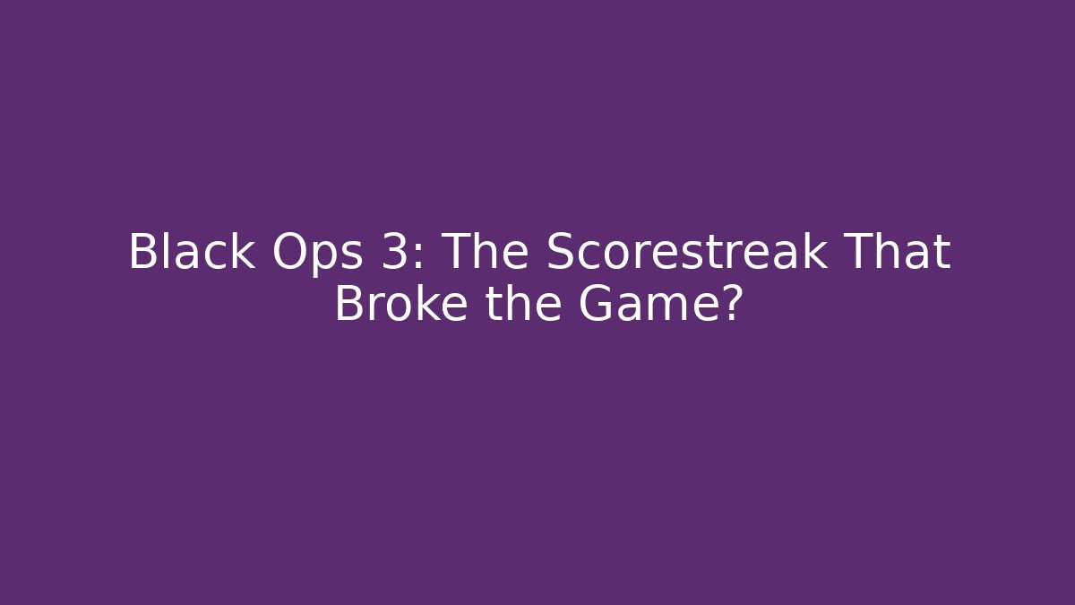 Black Ops 3: The Scorestreak That Broke the Game?