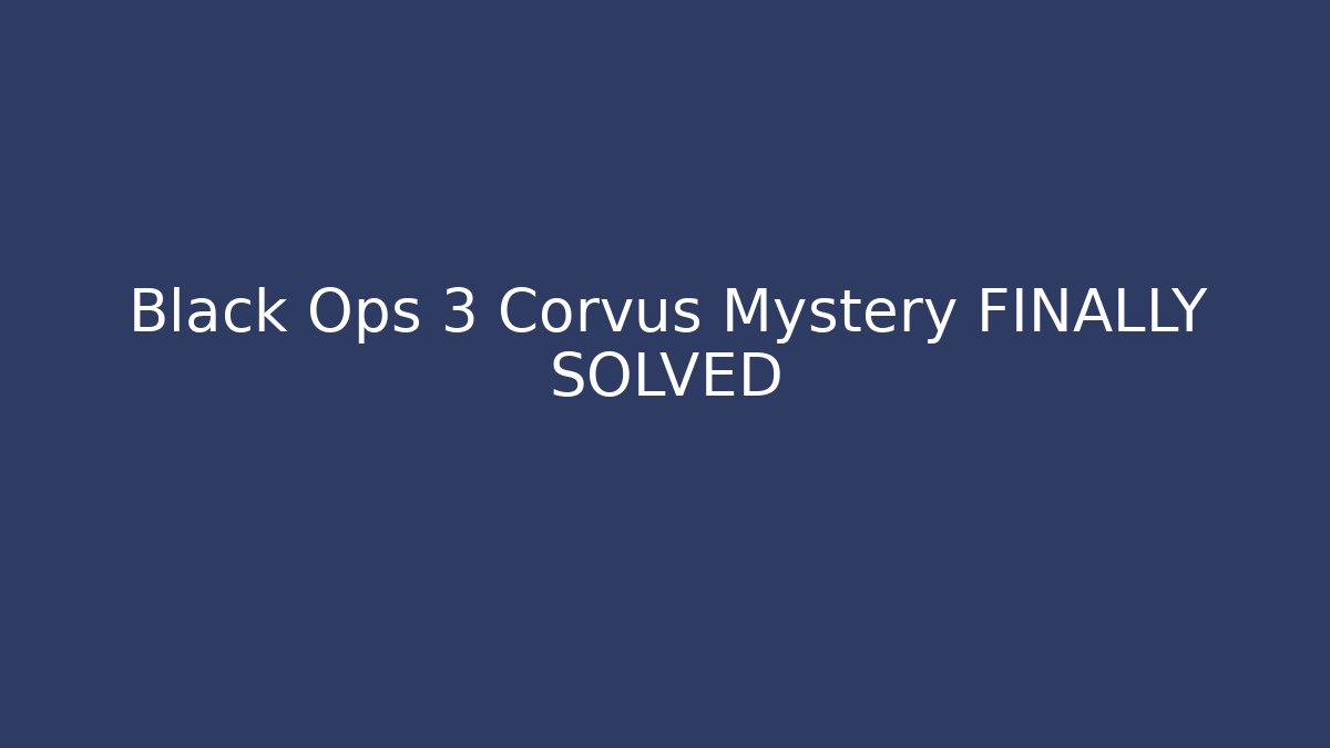Black Ops 3 Corvus Mystery FINALLY SOLVED - Vintage E-Juice