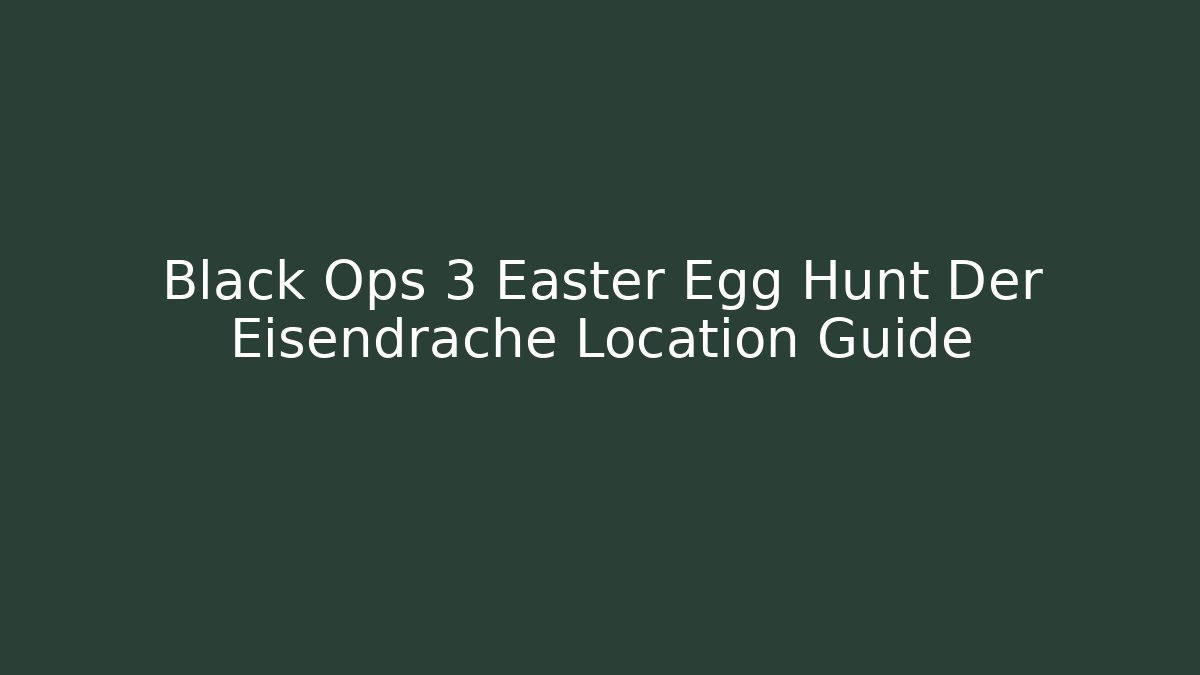 Black Ops 3 Easter Egg Hunt Der Eisendrache Location Guide