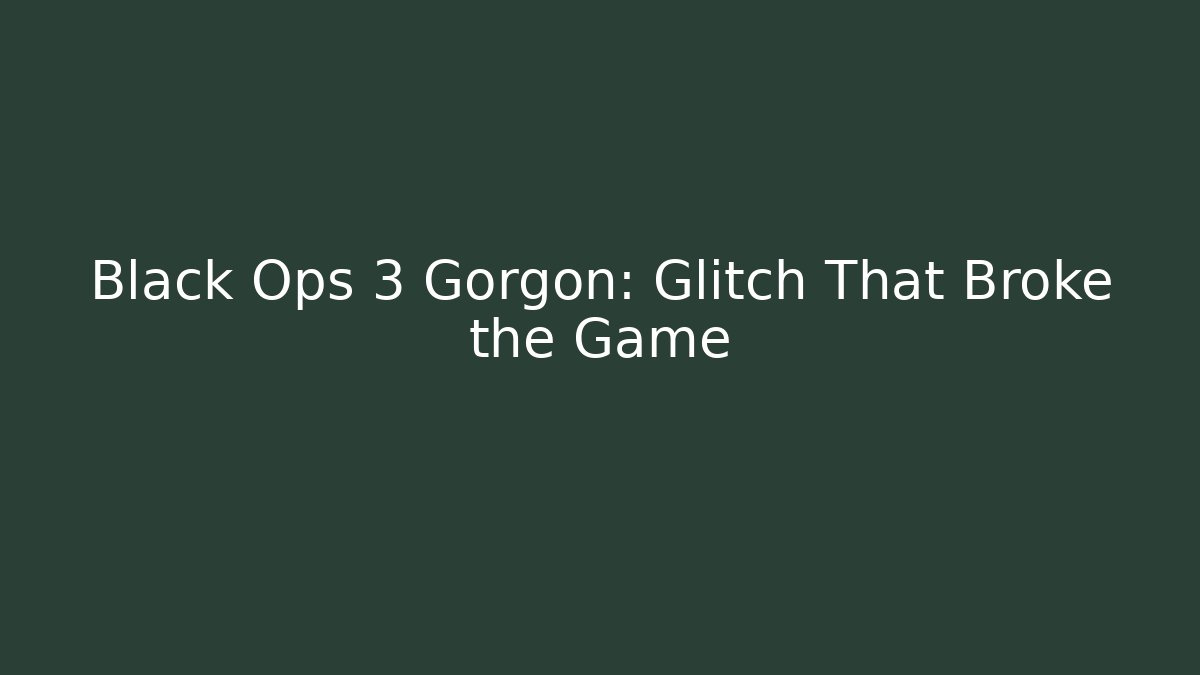 Black Ops 3 Gorgon: Glitch That Broke the Game