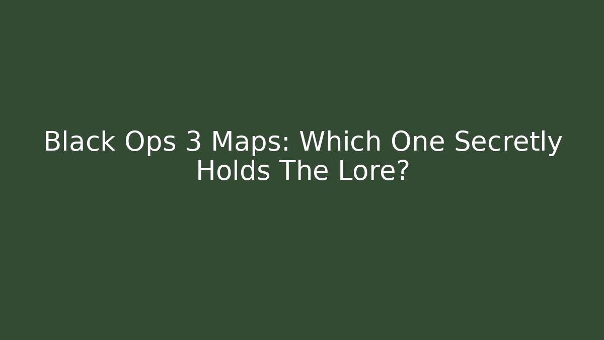Black Ops 3 Maps: Which One Secretly Holds The Lore?