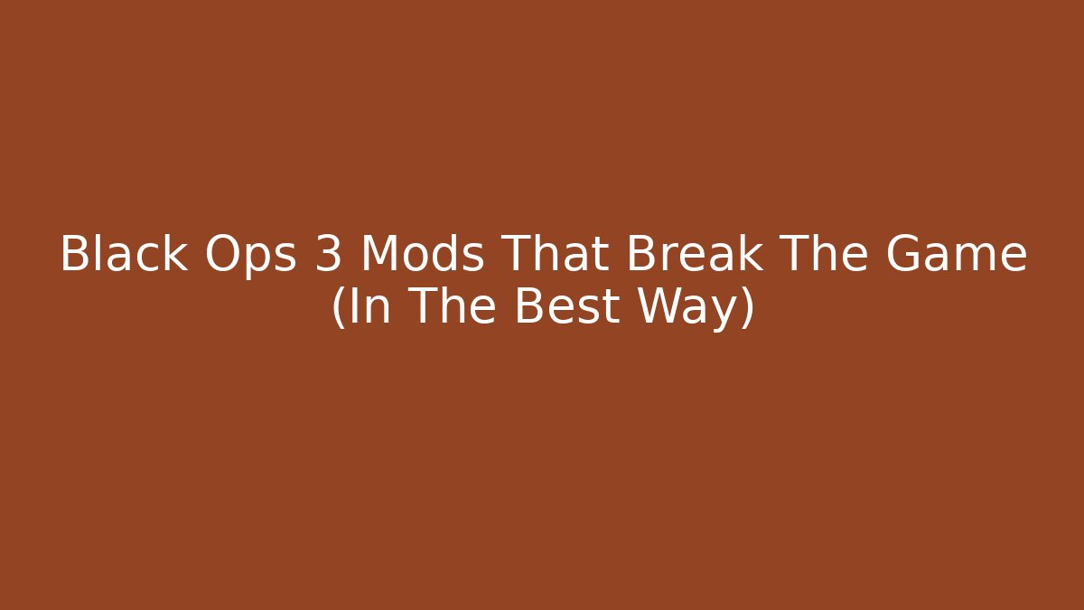 Black Ops 3 Mods That Break The Game (In The Best Way)