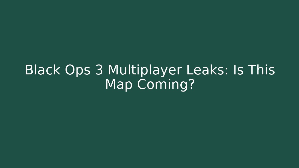 Black Ops 3 Multiplayer Leaks: Is This Map Coming?