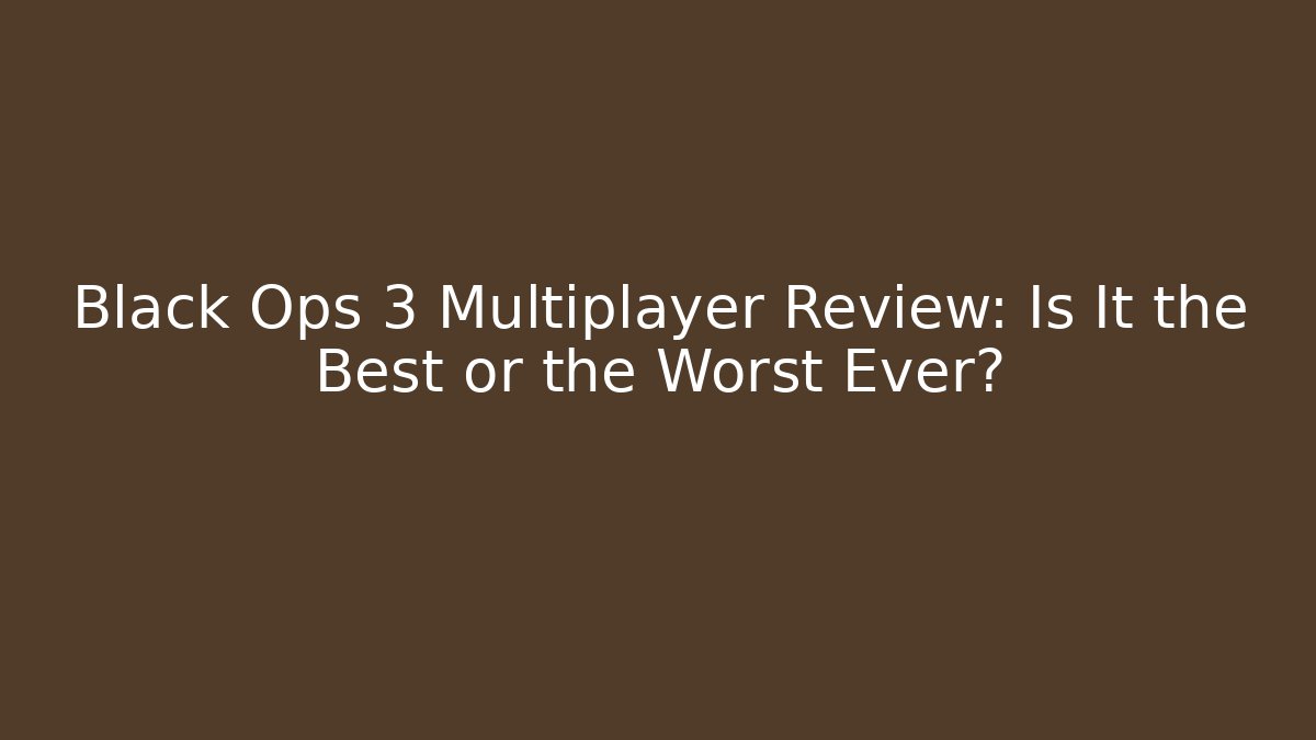 Black Ops 3 Multiplayer Review: Is It the Best or the Worst Ever?