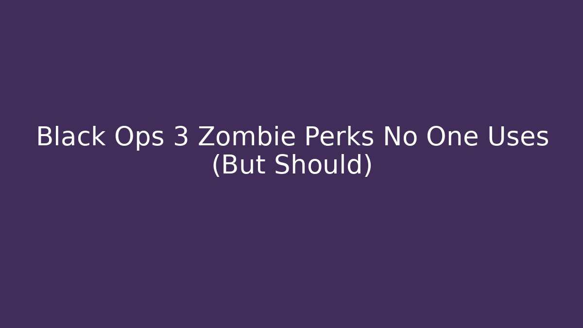 Black Ops 3 Zombie Perks No One Uses (But Should)