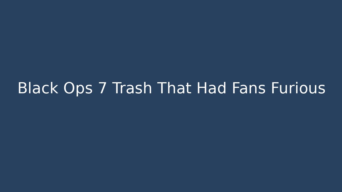 Black Ops 7 Trash That Had Fans Furious