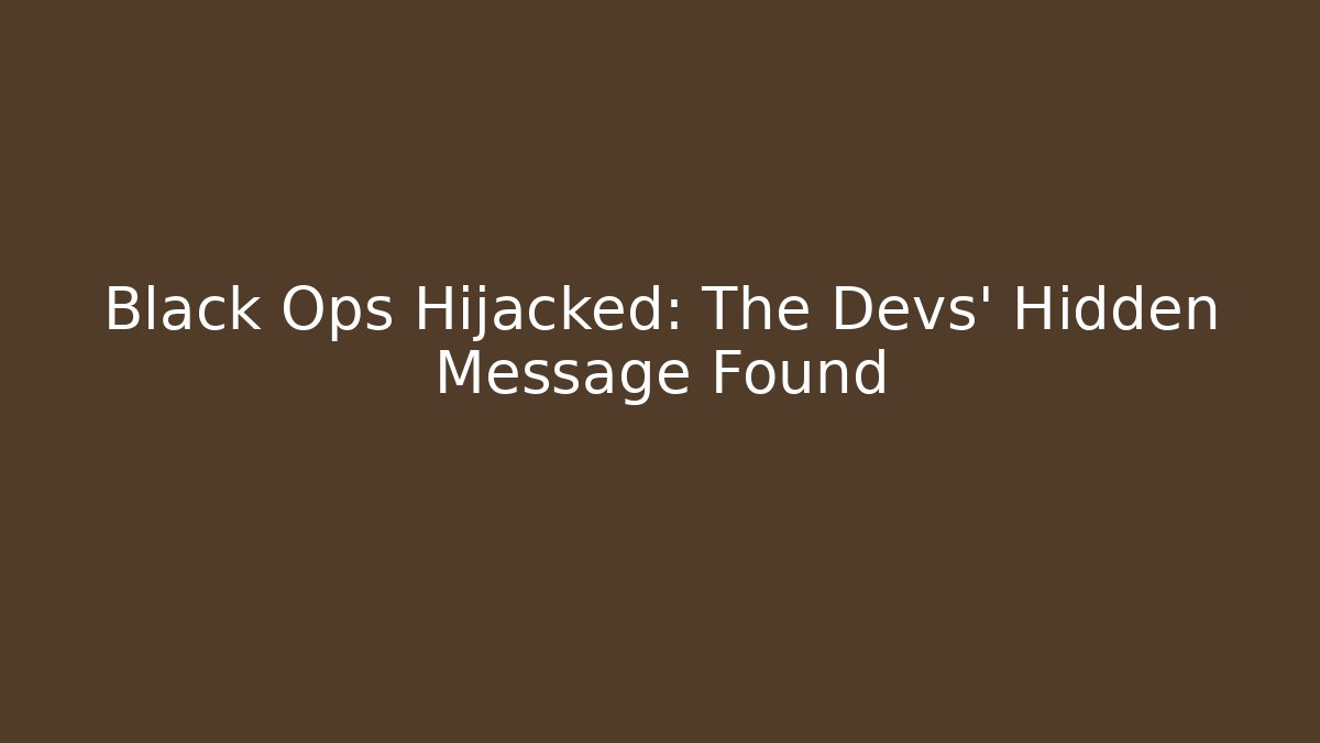 Black Ops Hijacked: The Devs' Hidden Message Found