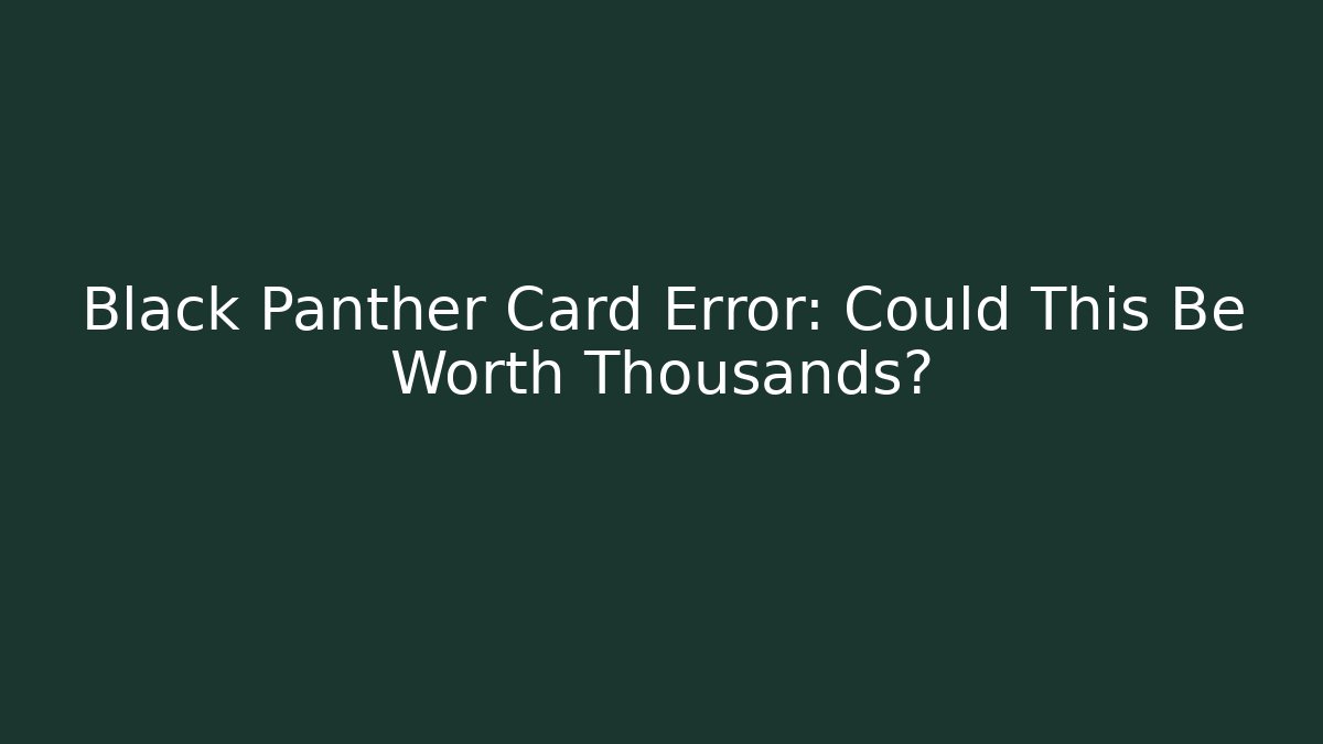 Black Panther Card Error: Could This Be Worth Thousands? - Vintage E-Juice