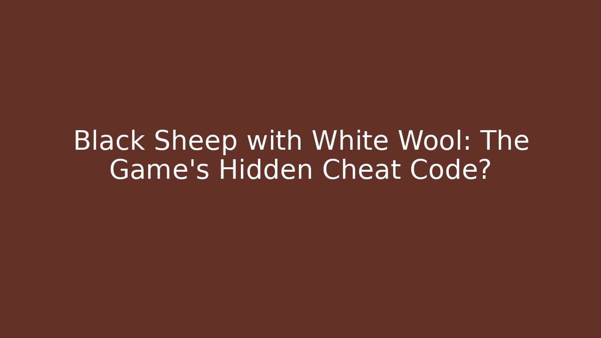 Black Sheep with White Wool: The Game’s Hidden Cheat Code?