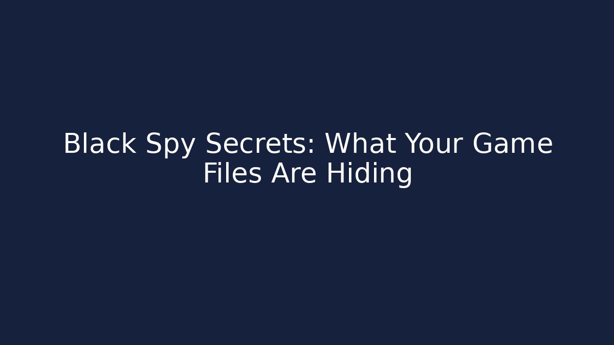 Black Spy Secrets: What Your Game Files Are Hiding