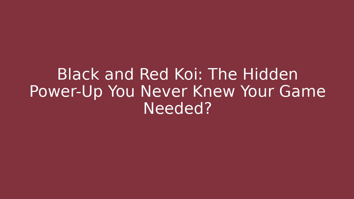 Black and Red Koi: The Hidden Power-Up You Never Knew Your Game Needed?