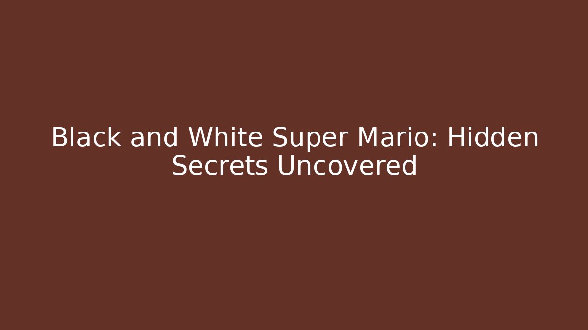 Black and White Super Mario: Hidden Secrets Uncovered