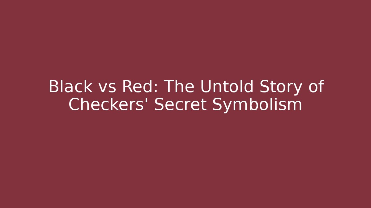 Black vs Red: The Untold Story of Checkers' Secret Symbolism