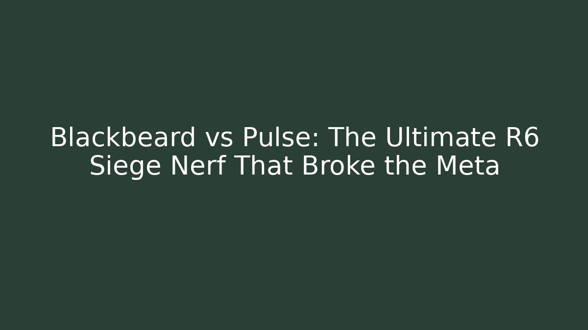 Blackbeard vs Pulse: The Ultimate R6 Siege Nerf That Broke the Meta