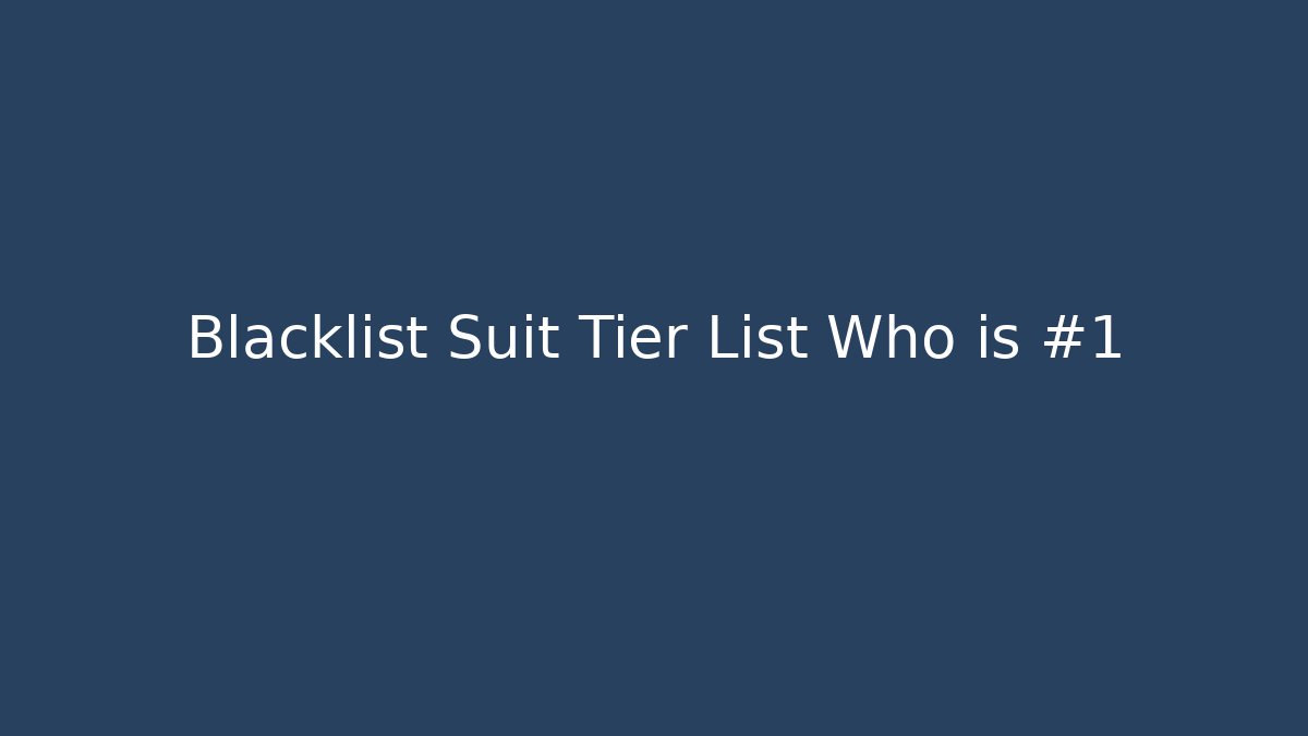 Blacklist Suit Tier List Who is #1