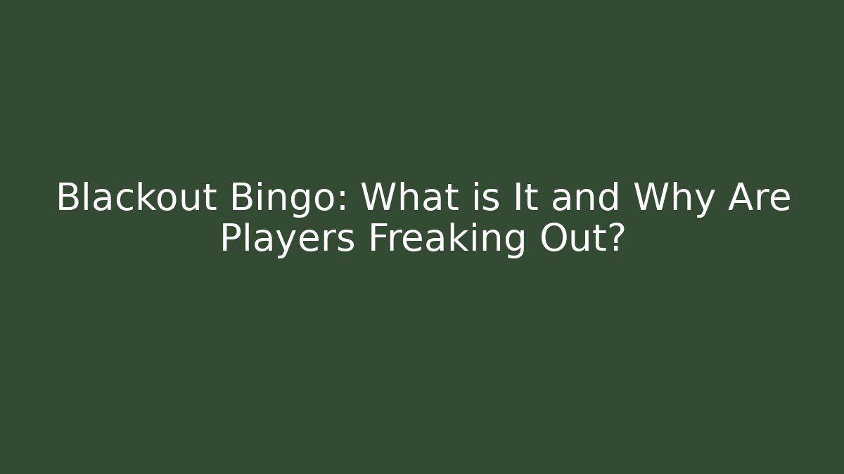 Blackout Bingo: What is It and Why Are Players Freaking Out?