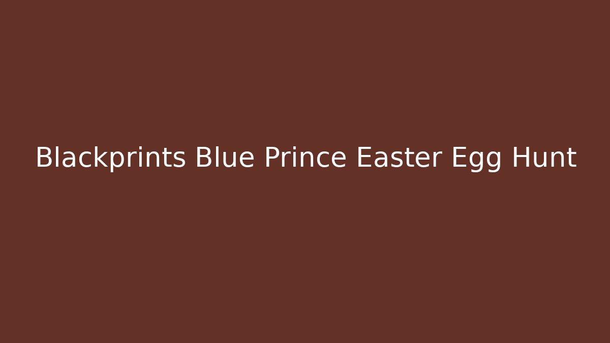 Blackprints Blue Prince Easter Egg Hunt