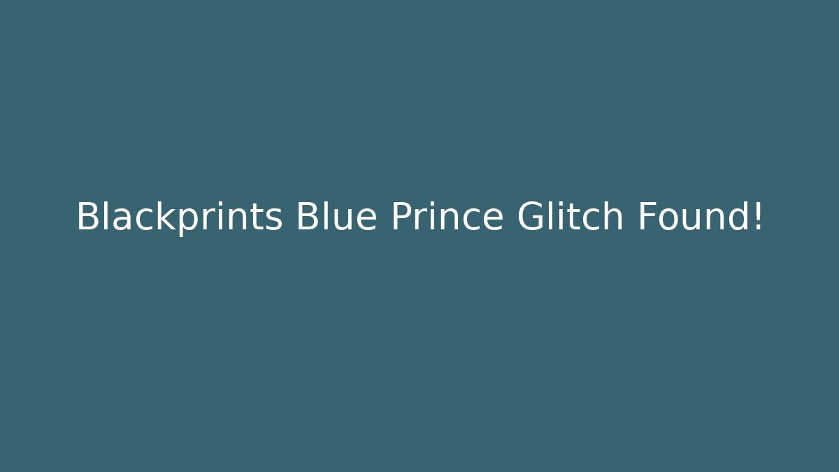 Blackprints Blue Prince Glitch Found!