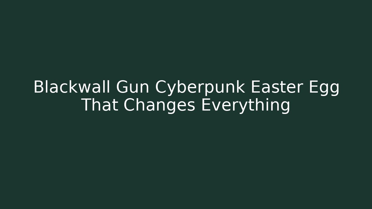 Blackwall Gun Cyberpunk Easter Egg That Changes Everything - Vintage E-Juice