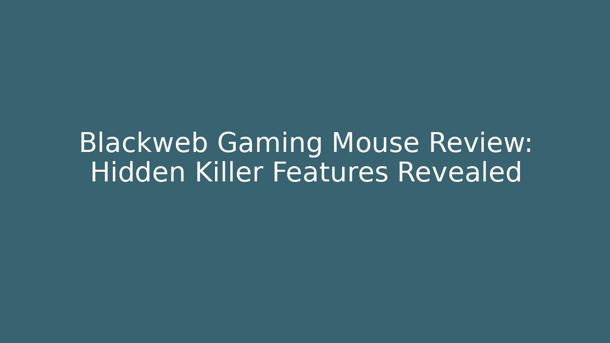 Blackweb Gaming Mouse Review: Hidden Killer Features Revealed - Vintage E-Juice