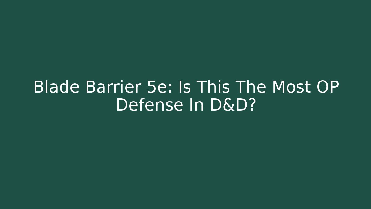 Blade Barrier 5e: Is This The Most OP Defense In D&D?