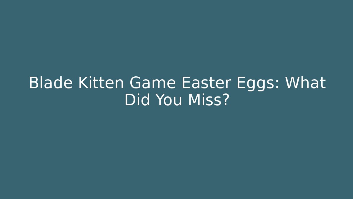 Blade Kitten Game Easter Eggs: What Did You Miss?