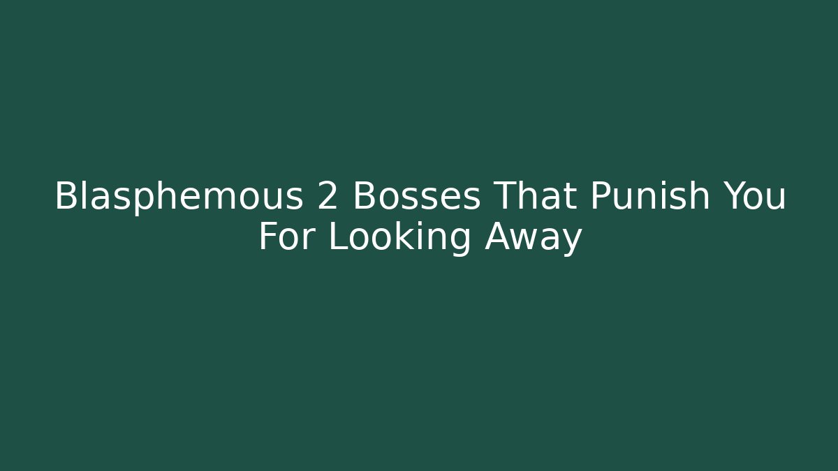 Blasphemous 2 Bosses That Punish You For Looking Away