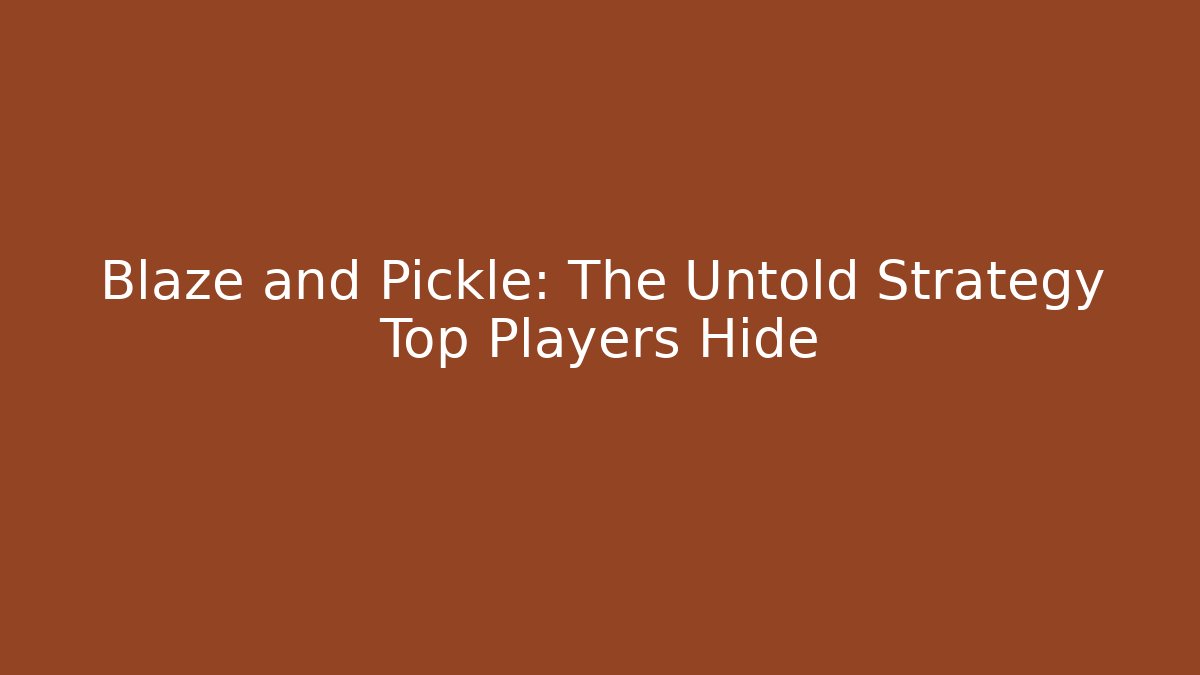 Blaze and Pickle: The Untold Strategy Top Players Hide