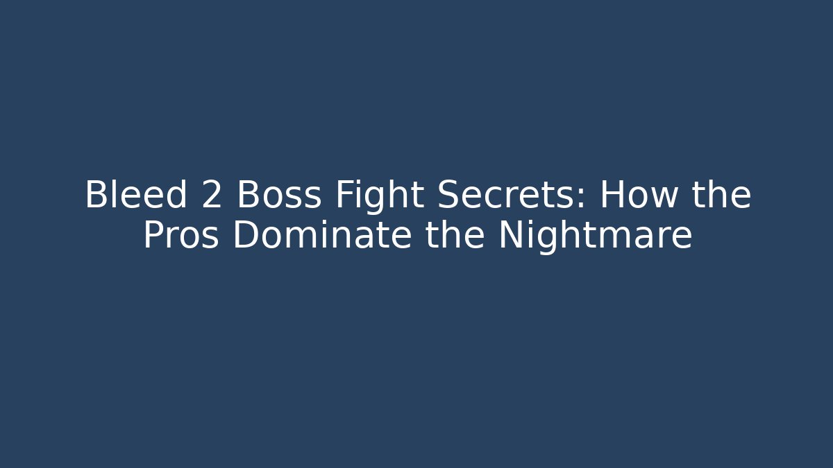 Bleed 2 Boss Fight Secrets: How the Pros Dominate the Nightmare
