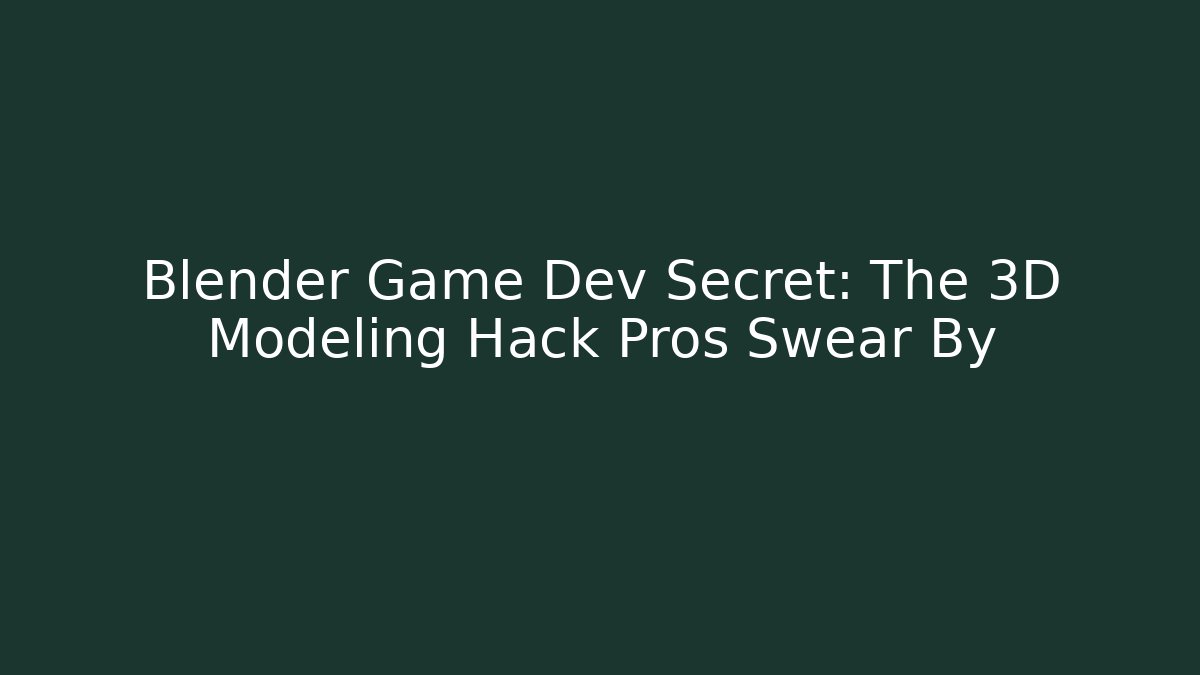 Blender Game Dev Secret: The 3D Modeling Hack Pros Swear By