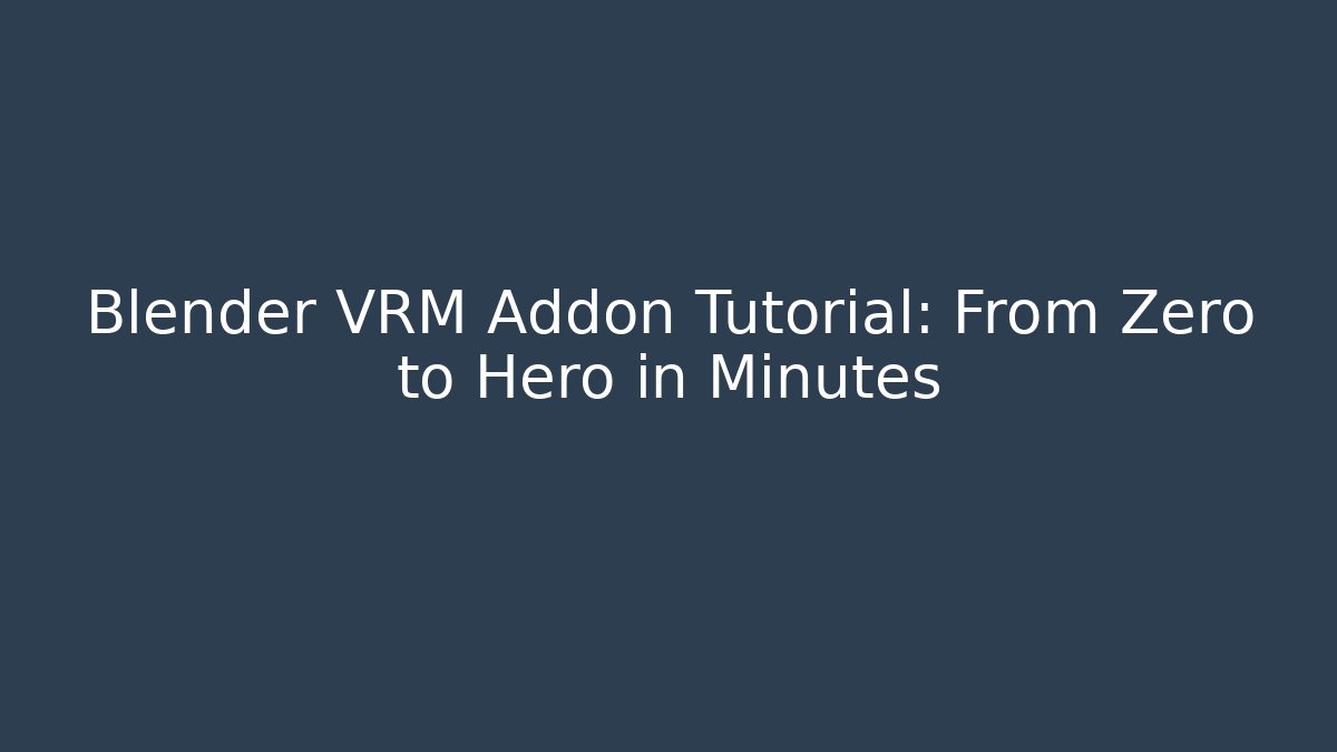 Blender VRM Addon Tutorial: From Zero to Hero in Minutes