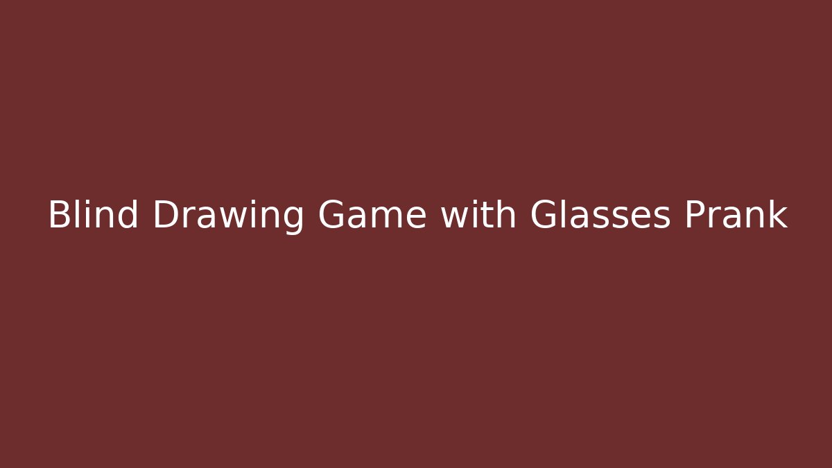 Blind Drawing Game with Glasses Prank - Vintage E-Juice