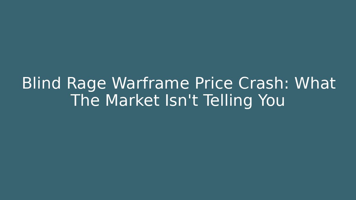 Blind Rage Warframe Price Crash: What The Market Isn’t Telling You