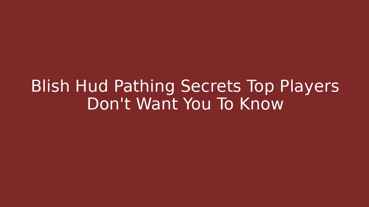 Blish Hud Pathing Secrets Top Players Don’t Want You To Know - Vintage E-Juice