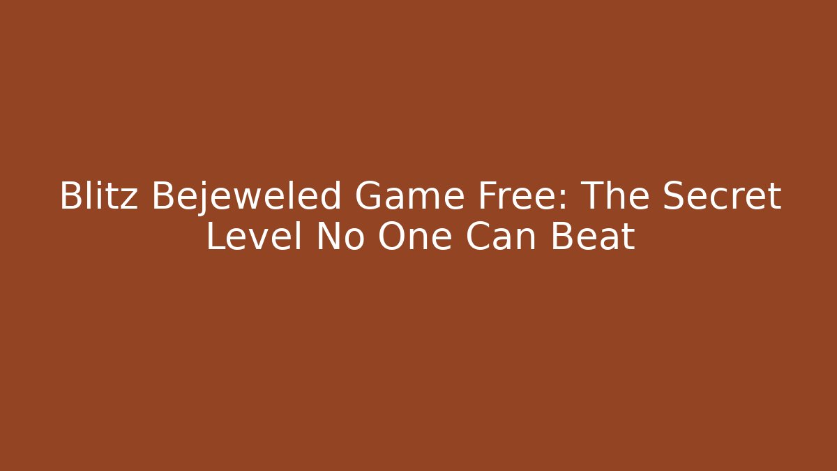 Blitz Bejeweled Game Free: The Secret Level No One Can Beat