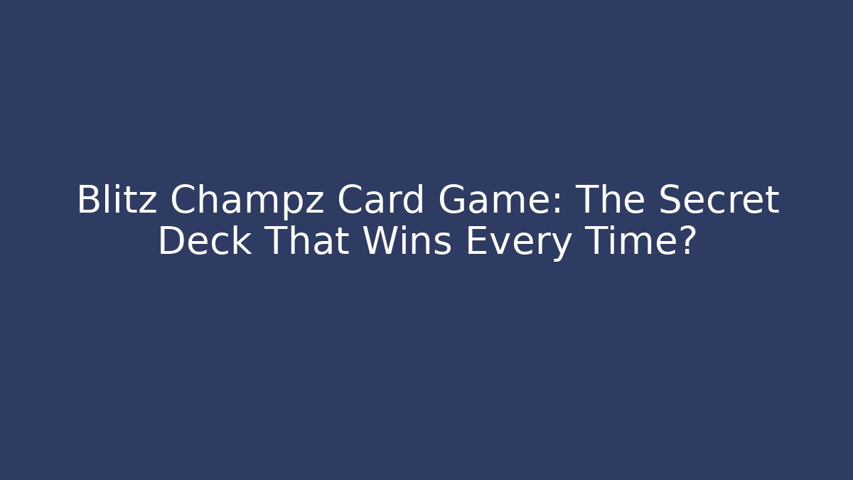 Blitz Champz Card Game: The Secret Deck That Wins Every Time?