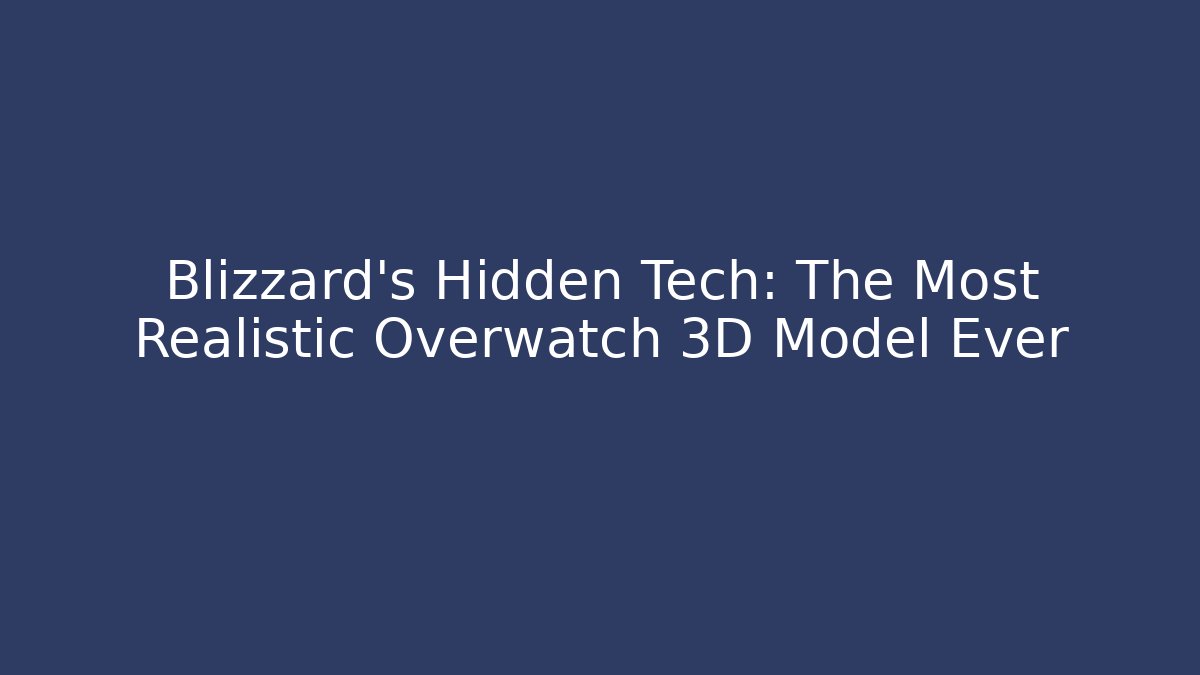 Blizzard's Hidden Tech: The Most Realistic Overwatch 3D Model Ever - Vintage E-Juice