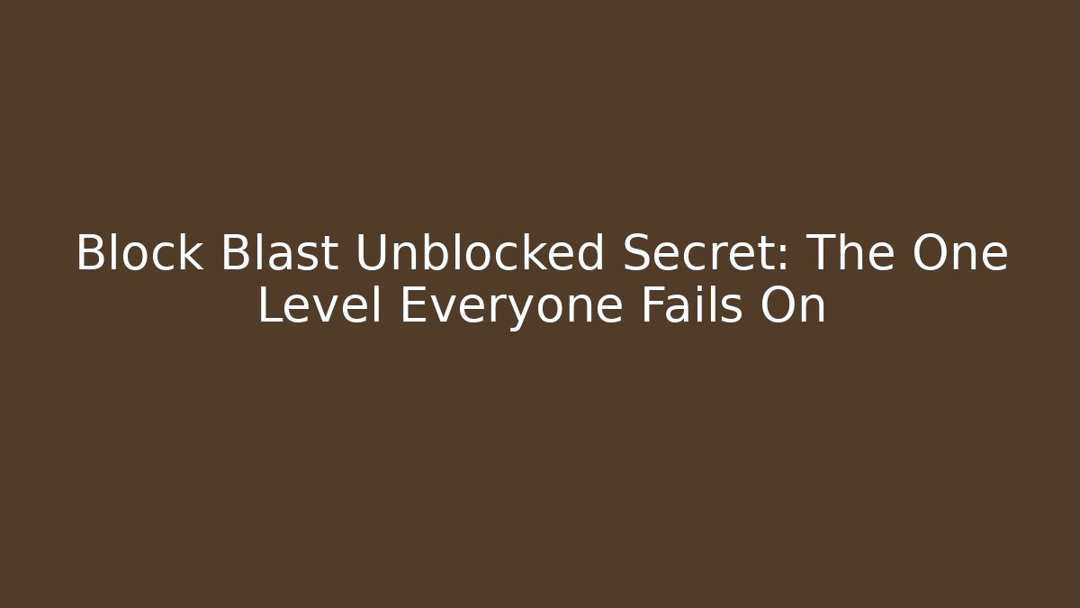 Block Blast Unblocked Secret: The One Level Everyone Fails On