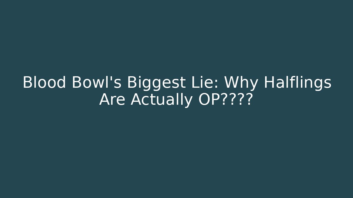 Blood Bowl's Biggest Lie: Why Halflings Are Actually OP挡脸脸刀