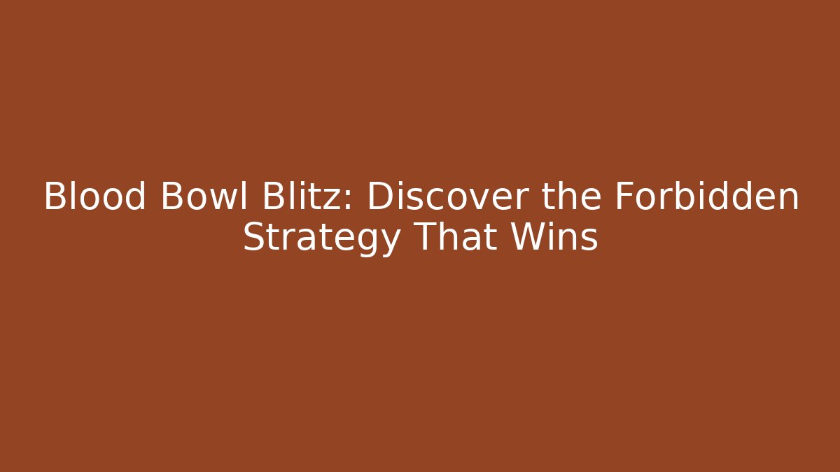 Blood Bowl Blitz: Discover the Forbidden Strategy That Wins