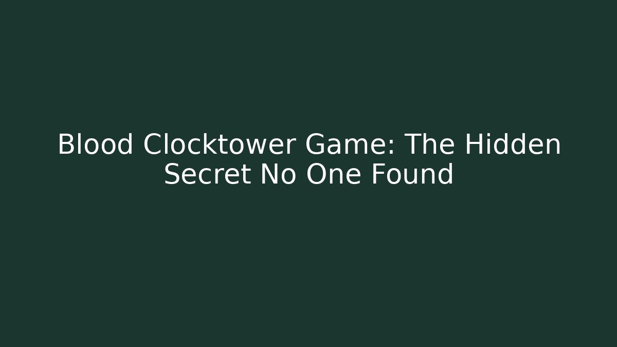 Blood Clocktower Game: The Hidden Secret No One Found