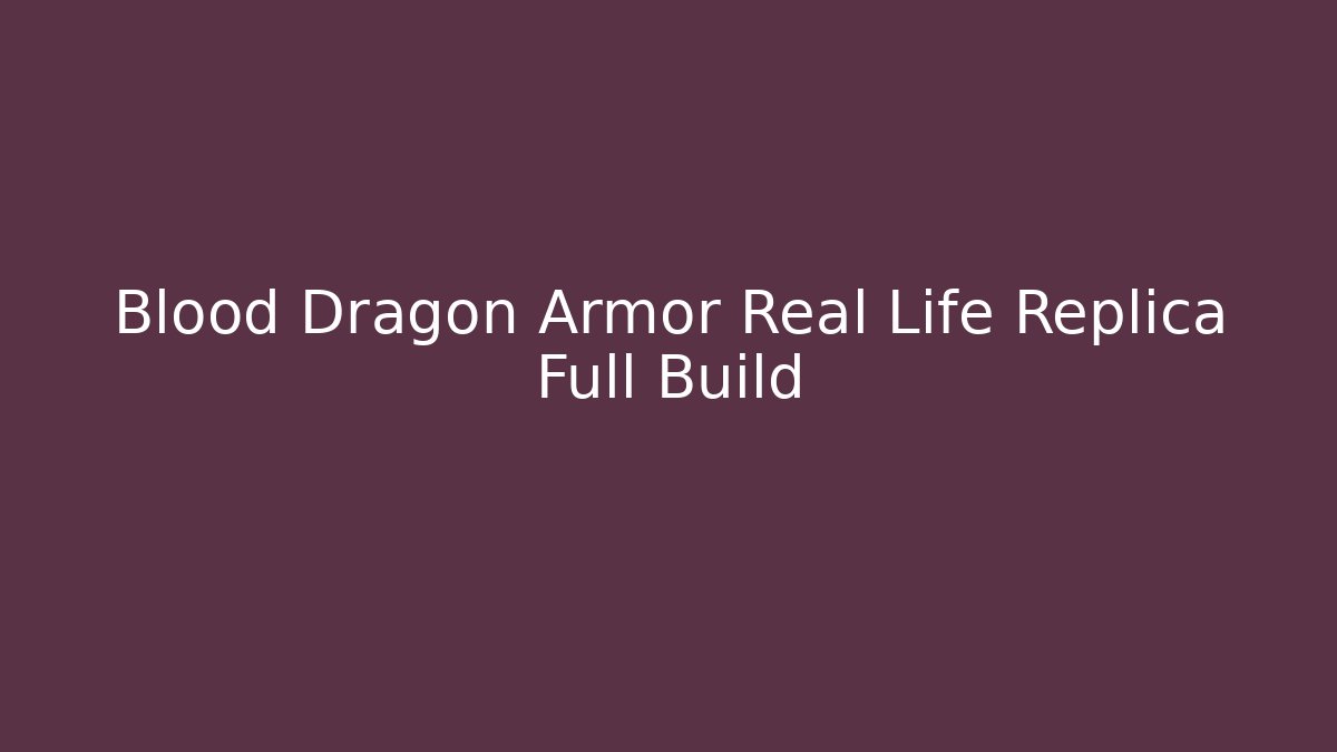 Blood Dragon Armor Real Life Replica Full Build