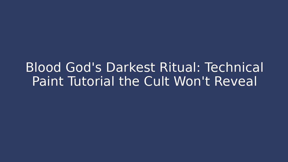 Blood God's Darkest Ritual: Technical Paint Tutorial the Cult Won't Reveal