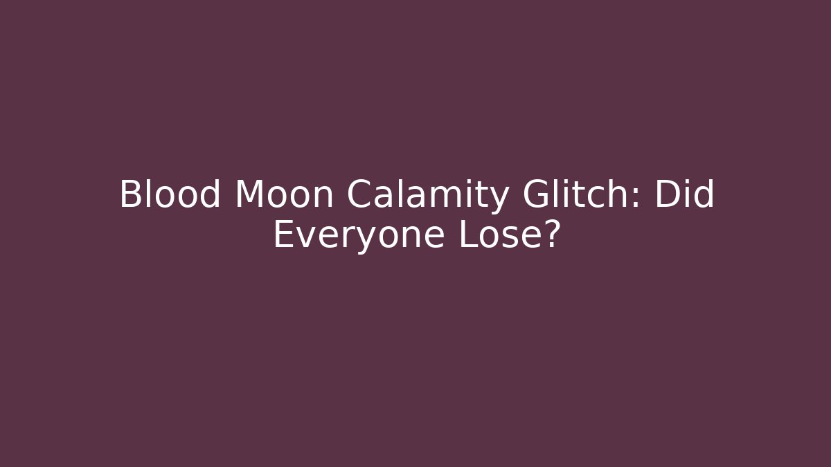 Blood Moon Calamity Glitch: Did Everyone Lose?