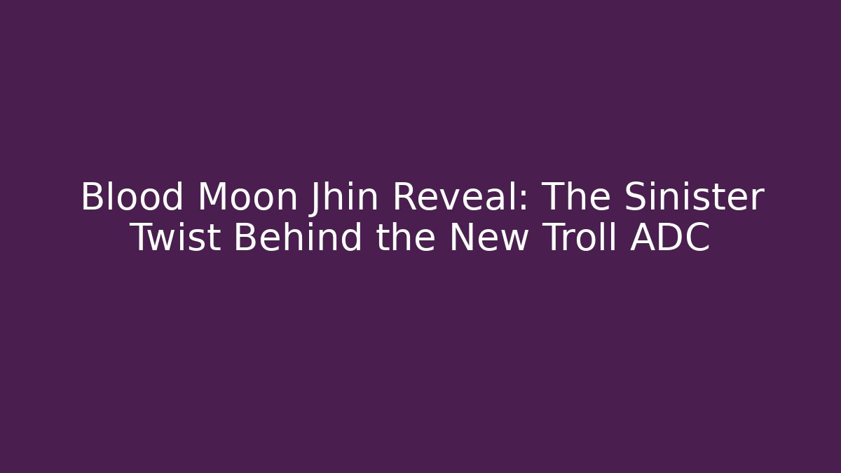 Blood Moon Jhin Reveal: The Sinister Twist Behind the New Troll ADC