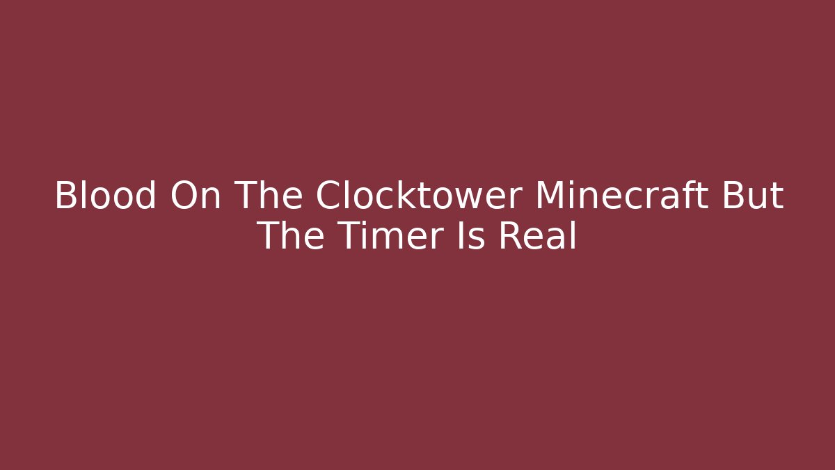 Blood On The Clocktower Minecraft But The Timer Is Real - Vintage E-Juice