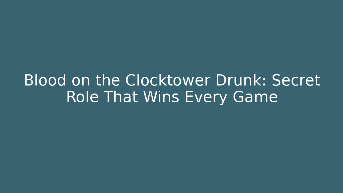 Blood on the Clocktower Drunk: Secret Role That Wins Every Game