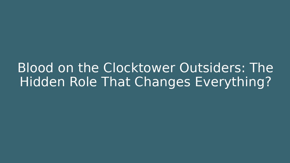 Blood on the Clocktower Outsiders: The Hidden Role That Changes Everything?
