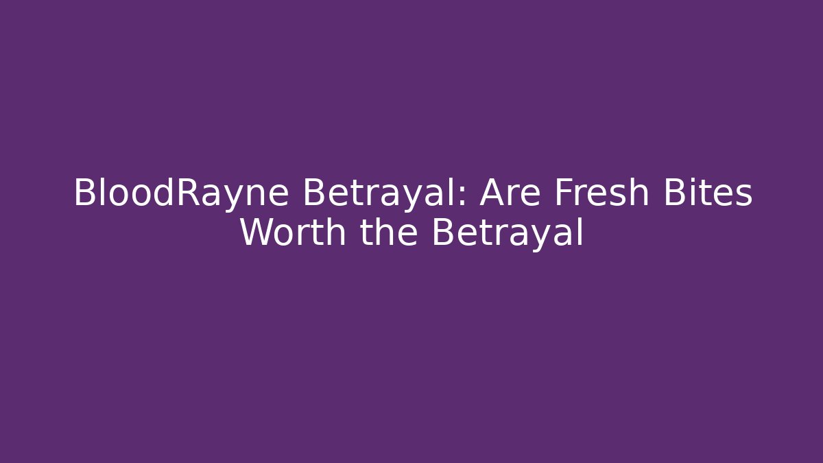 BloodRayne Betrayal: Are Fresh Bites Worth the Betrayal - Vintage E-Juice