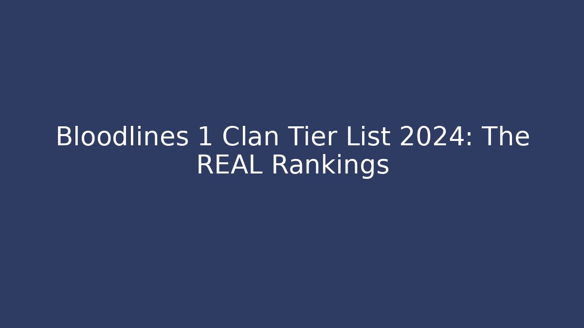 Bloodlines 1 Clan Tier List 2024: The REAL Rankings